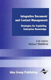 Integrative Document and Content Management: Strategies for Exploiting Enterprise Knowledge