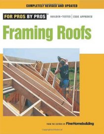 Framing Roofs: Completely Revised and Updated (For Pros By Pros)