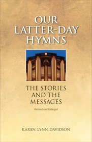 Our Latter-day Hymns: The Stories and the Messages (rev. ed)