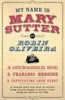 My Name Is Mary Sutter. Robin Oliveira