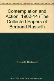 Contemplation and Action, 1902-14 (Collected Papers of Bertrand Russell, Vol 12)