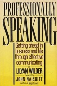 Professionally Speaking: Getting Ahead in Business and Life Through Effective Communicating