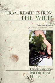 Herbal Remedies From The Wild: Finding And Using Medicinal Herbs