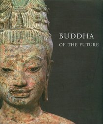 Buddha of the Future: An Early Maitreya from the Thailand