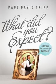 What Did You Expect? (Paperback Edition / Redesign): Redeeming the Realities of Marriage