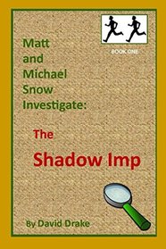 The Shadow Imp (Matt and Michael Snow Investigate:)
