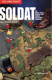 Soldat: Equipping the German Parachute Soldier in World War Two: Fallschirmjager: Vol 8