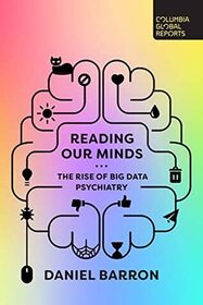 Reading Our Minds: The Rise of Big Data Psychiatry