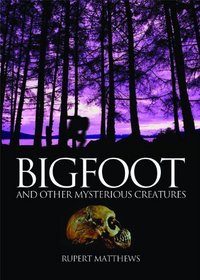 Bigfoot: And Other Mysterious Creatures