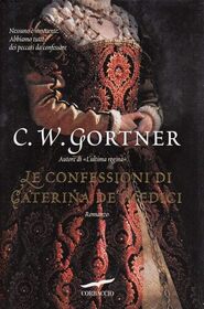 Le confessioni di Caterina De' Medici (The Confessions of Catherine de Medici) (Italian Edition)