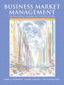 Business Market Management: Understanding, Creating, and Delivering Value (3rd Edition)