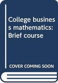 College business mathematics: Brief course