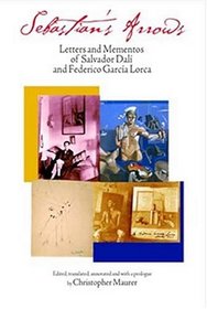 Sebastian's Arrows : Letters and Mementos of Salvador Dali and Federico Garcia Lorca