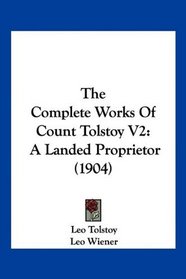 The Complete Works Of Count Tolstoy V2: A Landed Proprietor (1904)