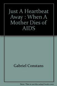 Just A Heartbeat Away : When A Mother Dies of AIDS