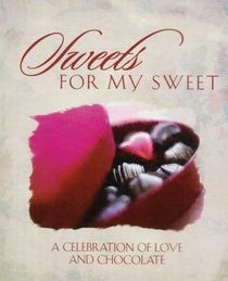 Sweets for My Sweet: A Celebration of Love and Chocolate