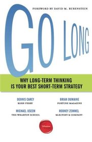 Go Long: Why Long-Term Thinking Is Your Best Short-Term Strategy