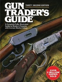 Gun Trader's Guide: A Complete Fully-Illustrated Guide to Modern Firearms with Current Market Values (Thirty-Second Edition)