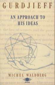 Gurdjieff: An Approach to His Ideas (Arkana S.)
