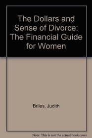 The Dollars and Sense of Divorce: The Financial Guide for Women