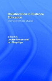 Collaboration in Distance Education: International Case Studies (Routledge Studies in Distance Education)