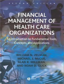 Financial Management of Health Care Organizations: An Introduction to Fundamental Tools, Concepts, and Applications