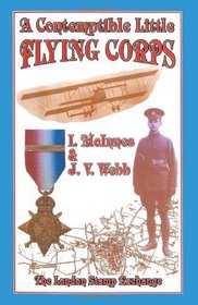A contemptible little flying corps: Being a definitive and previously non-existent roll of those Warrant Officers, N.C.O.'s and Airmen who served in the ... prior to the outbreak of the First World War