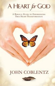 A Heart for God: A Biblical Guide to Experiencing True Heart Transformation