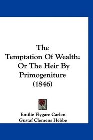 The Temptation Of Wealth: Or The Heir By Primogeniture (1846)