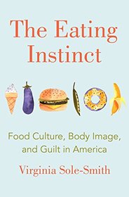 The Eating Instinct: Food Culture, Body Image, and Guilt in America