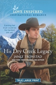 His Dry Creek Legacy (Dry Creek, Bk 28) (Love Inspired, No 1360) (True Large Print)