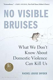 No Visible Bruises: What We Don?t Know About Domestic Violence Can Kill Us