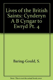 Lives of the British Saints: Cynderyn A B Cyngar to Ewryd Pt. 4