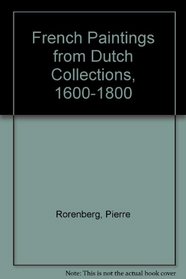 French Paintings from Dutch Collections, 1600-1800/Chefs-E'Oeuvre De LA Peinture Francaise Des Musees Neerlandais, Xvii-XVIII Siecles