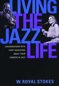 Living the Jazz Life: Conversations with Forty Musicians about Their Careers in Jazz