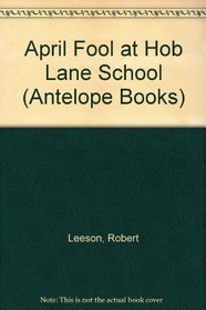 April Fool at Hob Lane School (Antelope Books)