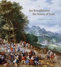 Jan Brueghel and the Senses of Scale (Penn State Romance Studies)