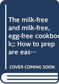 The milk-free and milk-free, egg-free cookbook;: How to prepare easy, delicious foods for people on special diets and their families,