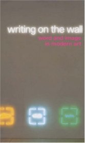 Writing on the Wall: Word and Image in Modern Art