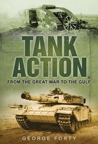 Tank Action: From the Great War to the Gulf