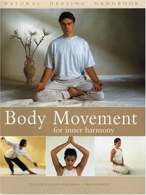Body Movement for Inner Harmony: Natural Healing Handbook (Natural Healing Handbooks)