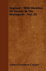 England - With Sketches Of Society In The Metropolis - Vol. III