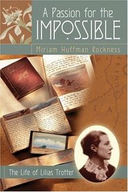 A Passion for the Impossible: The Life of Lilias Trotter