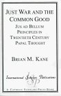 Just War and the Common Good: Jus Ad Bellum Principles in Twentieth Century Papal Thought (Distinguished Research Series, V. 4)