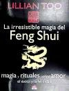 La Irresistible Magia Del Feng Shui/ Irresistible Feng Shui Magic: Magia Y Rituales Para El Amor, El Exito Y La Felicidad / Magic and Rituals for Love, Success and Happiness