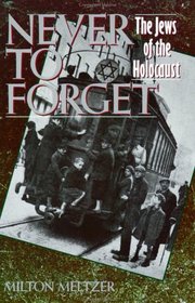 Never to Forget : The Jews of the Holocaust