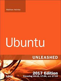 Ubuntu Unleashed 2017 Edition: Covering 16.10, 17.04, 17.10 (12th Edition)