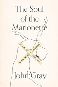 The Soul of the Marionette: A Short Inquiry into Human Freedom