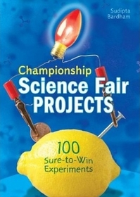 Championship Science Fair Projects: 100 Sure-to-Win Experiments