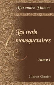 Les trois mousquetaires: Tome 1 (French Edition)